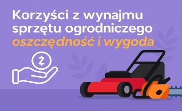 Korzyści z wynajmu sprzętu ogrodniczego – oszczędność i wygoda
